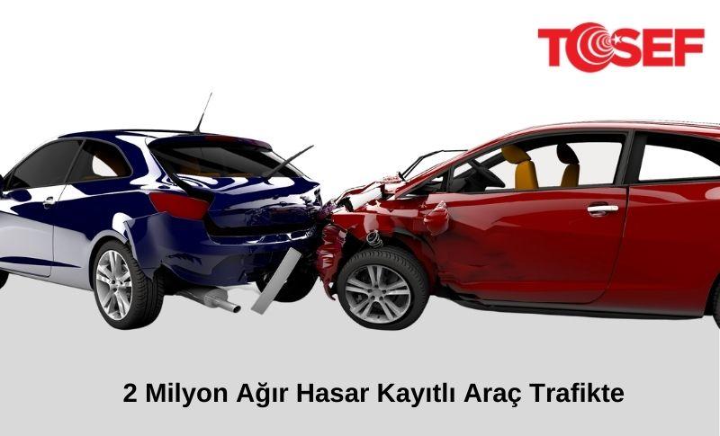 Ünal Ünaldı 2 Milyon Ağır Hasar Kayıtlı Araç Trafikte