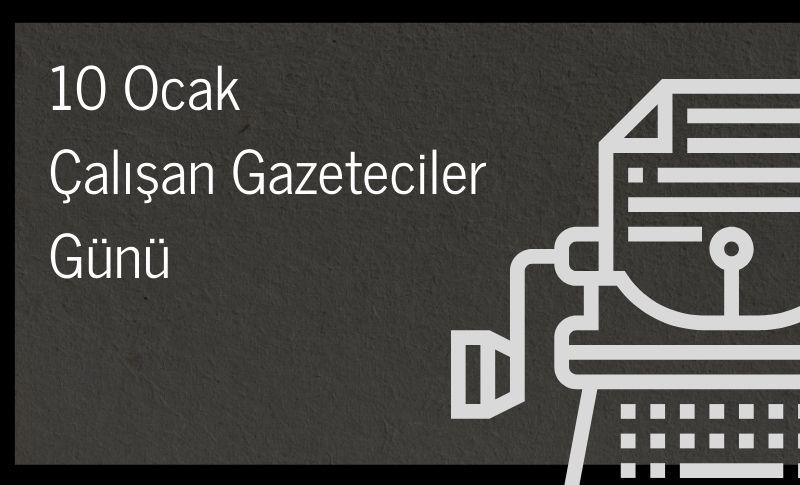 10 Ocak Çalışan Gazeteciler Günü